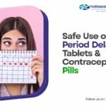 Safe Use of Period Delay Tablets & Contraceptive Pills