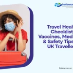 Travel Health Checklist: Vaccines, Medicines & Safety Tips for UK Travellers