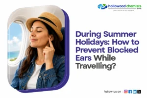 Ear Wax Problems During Summer Holidays: How to Prevent Blocked Ears While Travelling