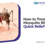 How to Treat Mosquito Bites: Quick Relief Tips.